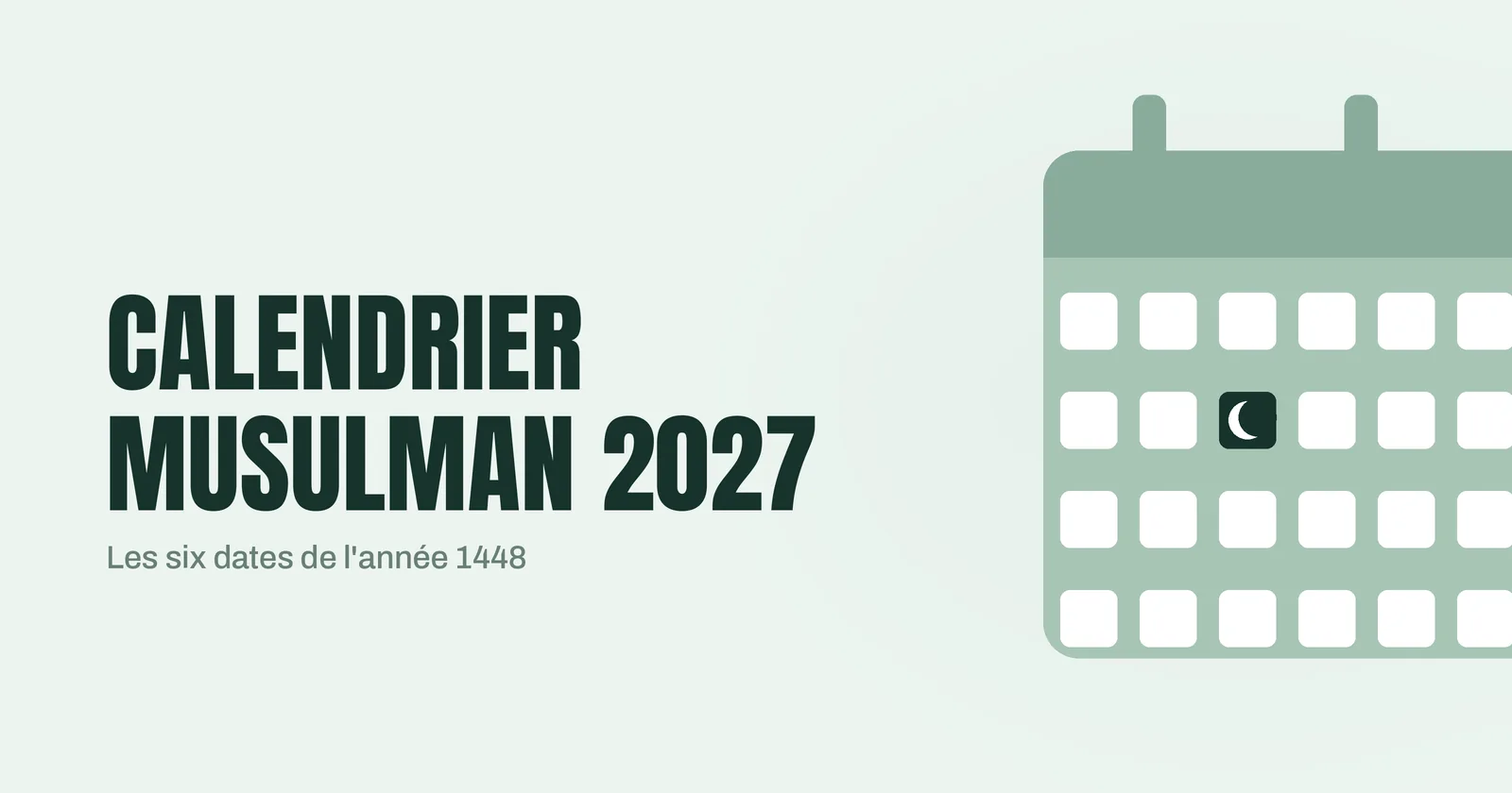 Feuille de calendrier stylisée sur fond vert pâle dont une case porte un croissant de lune, illustrant les dates du calendrier musulman 2027