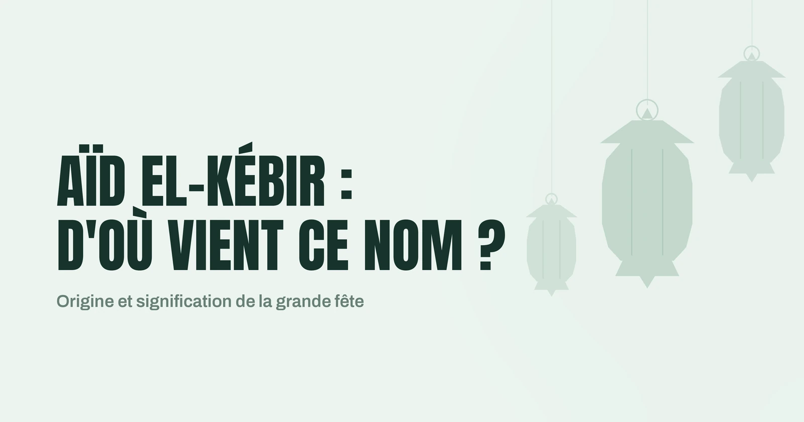 Lanternes traditionnelles illustrant l'origine du nom Aïd el-Kébir